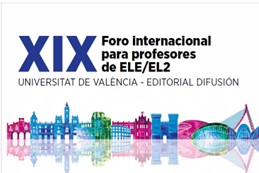 XIX Foro internacional para profesores de ELE/EL2 UNIVERSITAT DE VALÈNCIA – EDITORIAL DIFUSIÓN- FEDELE- FEDELE COMUNIDAD VALENCIANA